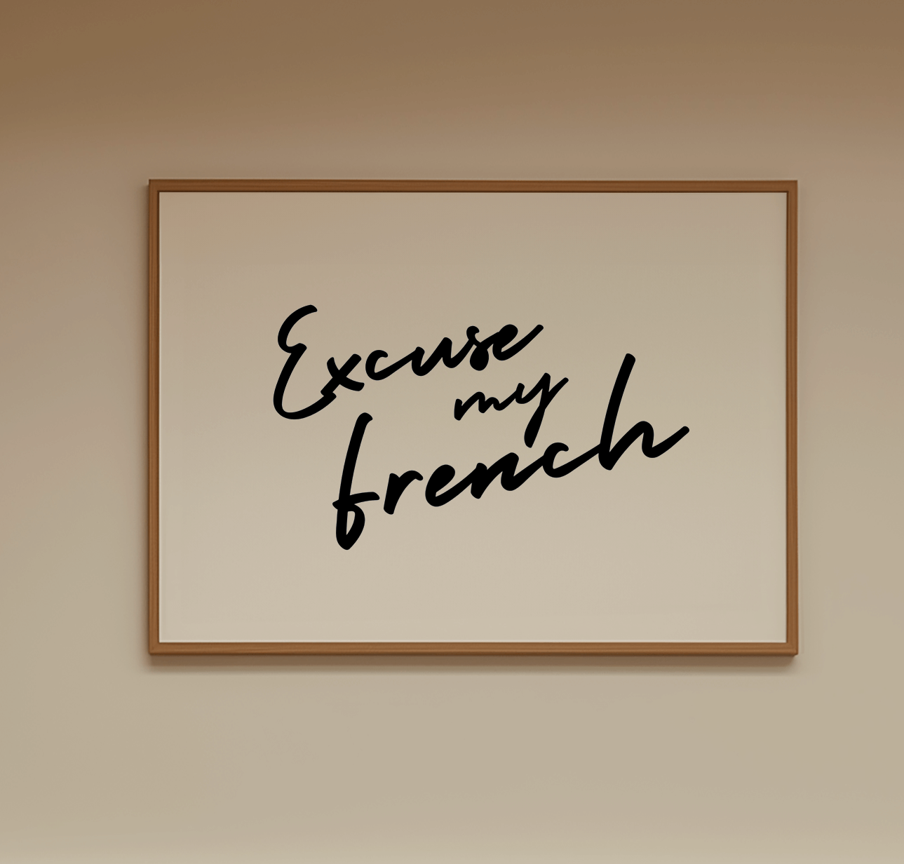 Unframed typography print reading "Excuse my french" in monochrome colours, displayed in a wooden frame hanging on a wall